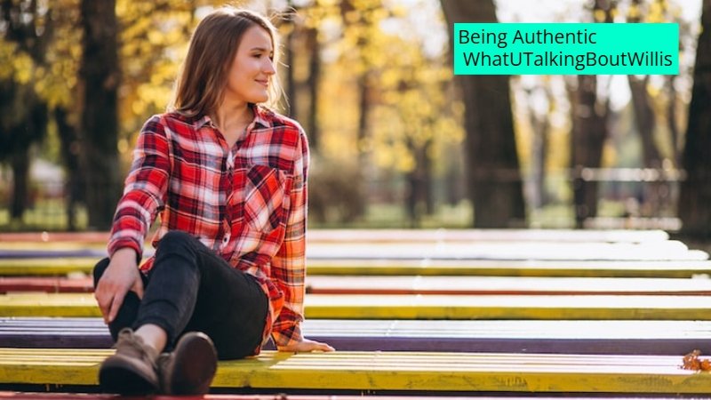 Being Authentic WhatUTalkingBoutWillis